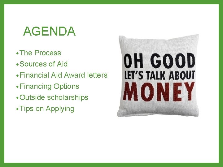 AGENDA • The Process • Sources of Aid • Financial Aid Award letters •