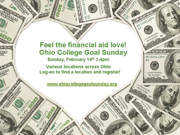 Feel the financial aid love! Ohio College Goal Sunday, February 14 th 2 -4