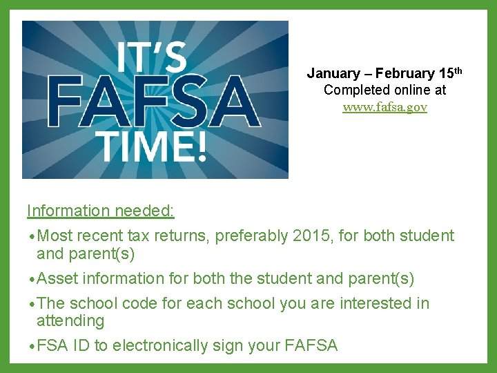 January – February 15 th Completed online at www. fafsa. gov Information needed: •