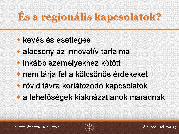 És a regionális kapcsolatok? w kevés és esetleges w alacsony az innovatív tartalma w