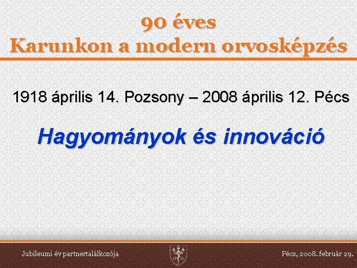 90 éves Karunkon a modern orvosképzés 1918 április 14. Pozsony – 2008 április 12.