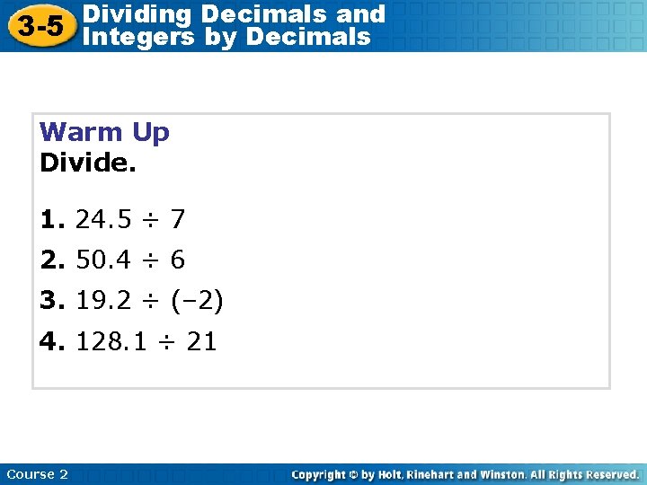 Decimals and 3 -5 Dividing Integers by Decimals Warm Up Divide. 1. 24. 5