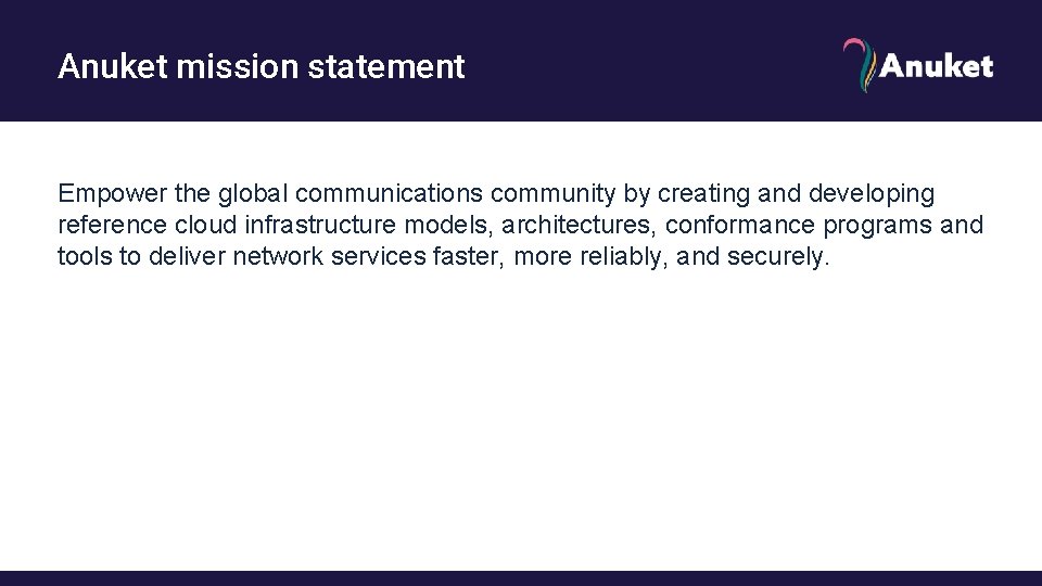 Anuket mission statement Empower the global communications community by creating and developing reference cloud