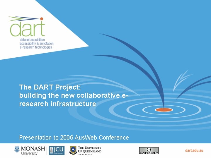 The DART Project: building the new collaborative eresearch infrastructure Presentation to 2006 Aus. Web