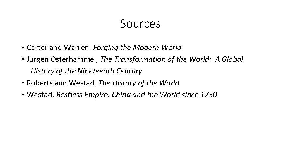 Sources • Carter and Warren, Forging the Modern World • Jurgen Osterhammel, The Transformation