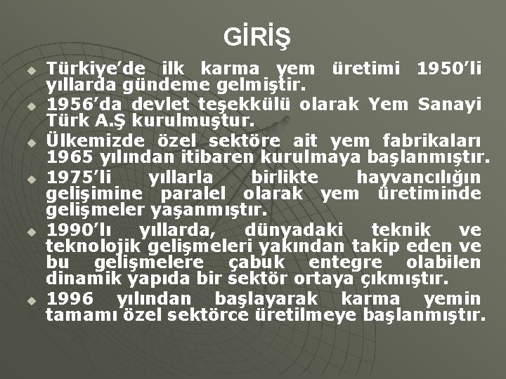 GİRİŞ u u u Türkiye’de ilk karma yem üretimi 1950’li yıllarda gündeme gelmiştir. 1956’da