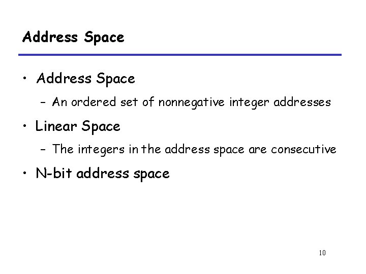 Address Space • Address Space – An ordered set of nonnegative integer addresses •