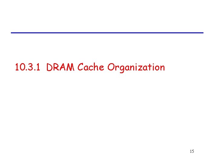 10. 3. 1 DRAM Cache Organization 15 
