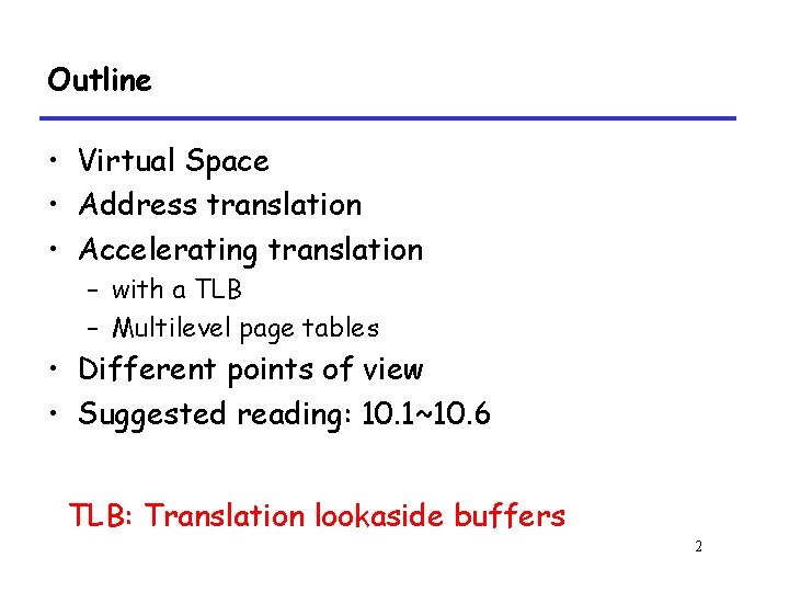 Outline • Virtual Space • Address translation • Accelerating translation – with a TLB