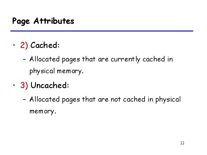 Page Attributes • 2) Cached: – Allocated pages that are currently cached in physical