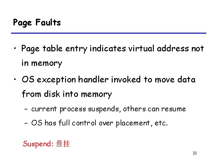 Page Faults • Page table entry indicates virtual address not in memory • OS