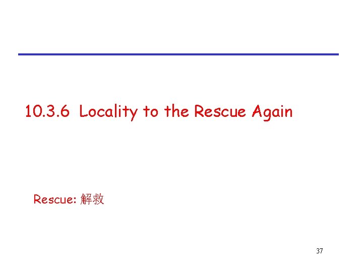 10. 3. 6 Locality to the Rescue Again Rescue: 解救 37 