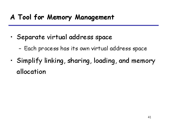 A Tool for Memory Management • Separate virtual address space – Each process has