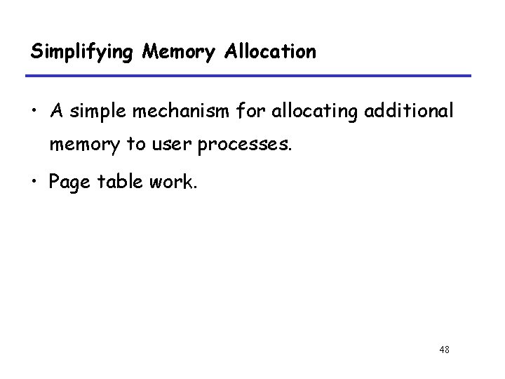 Simplifying Memory Allocation • A simple mechanism for allocating additional memory to user processes.