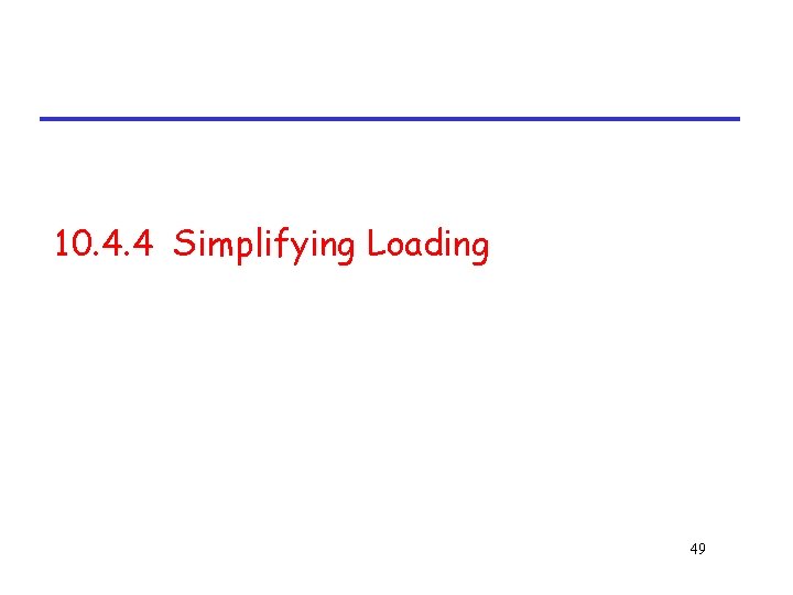 10. 4. 4 Simplifying Loading 49 