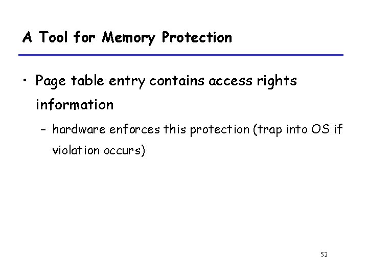 A Tool for Memory Protection • Page table entry contains access rights information –