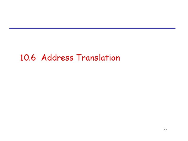 10. 6 Address Translation 55 
