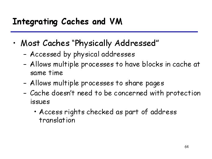 Integrating Caches and VM • Most Caches “Physically Addressed” – Accessed by physical addresses