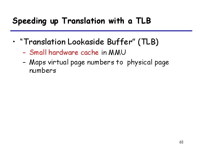 Speeding up Translation with a TLB • “Translation Lookaside Buffer” (TLB) – Small hardware