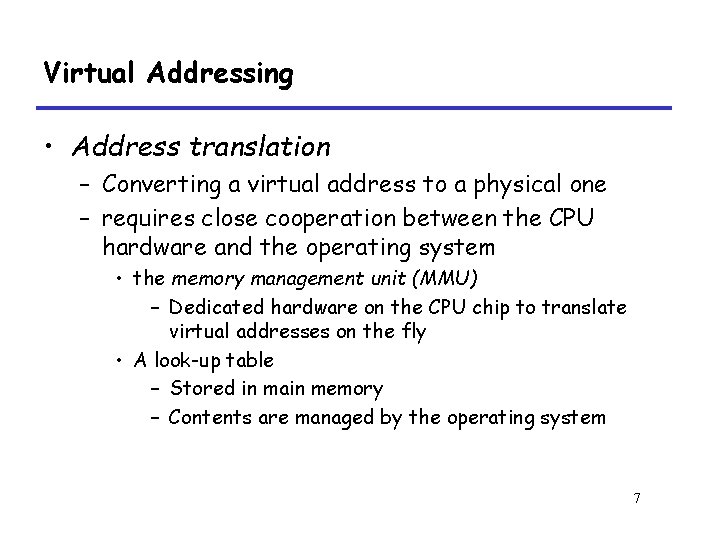 Virtual Addressing • Address translation – Converting a virtual address to a physical one