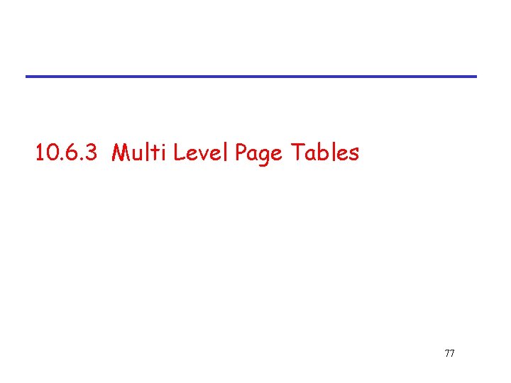 10. 6. 3 Multi Level Page Tables 77 