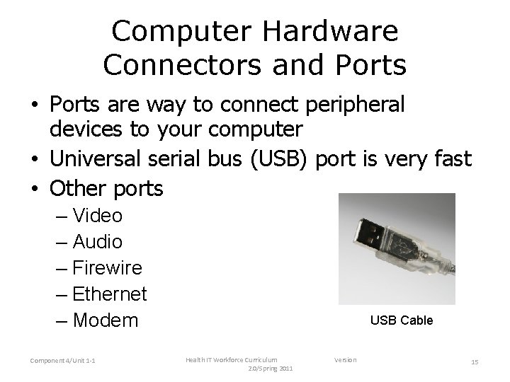 Computer Hardware Connectors and Ports • Ports are way to connect peripheral devices to