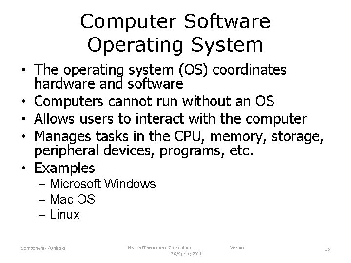 Computer Software Operating System • The operating system (OS) coordinates hardware and software •