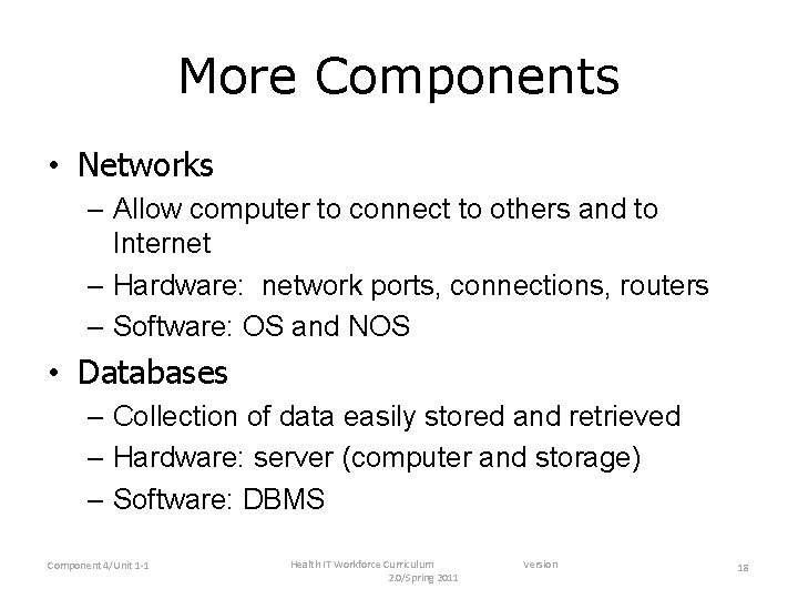 More Components • Networks – Allow computer to connect to others and to Internet