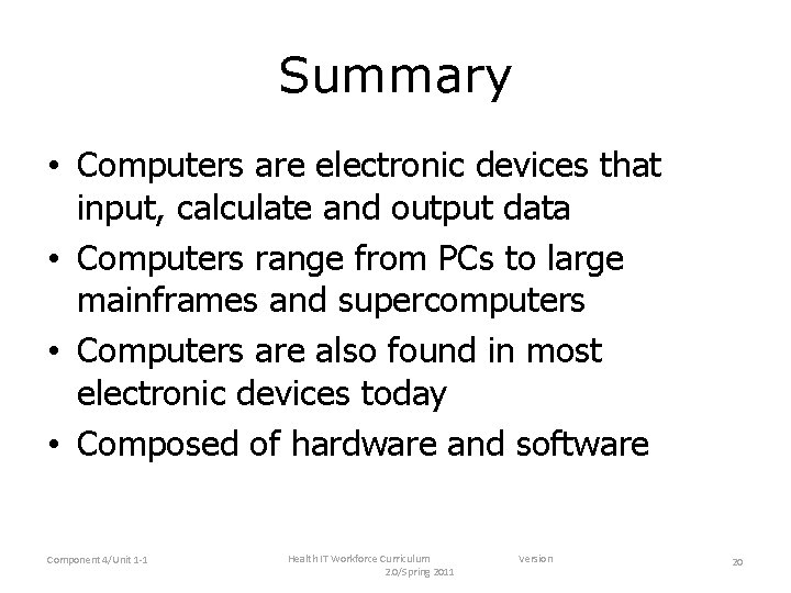 Summary • Computers are electronic devices that input, calculate and output data • Computers