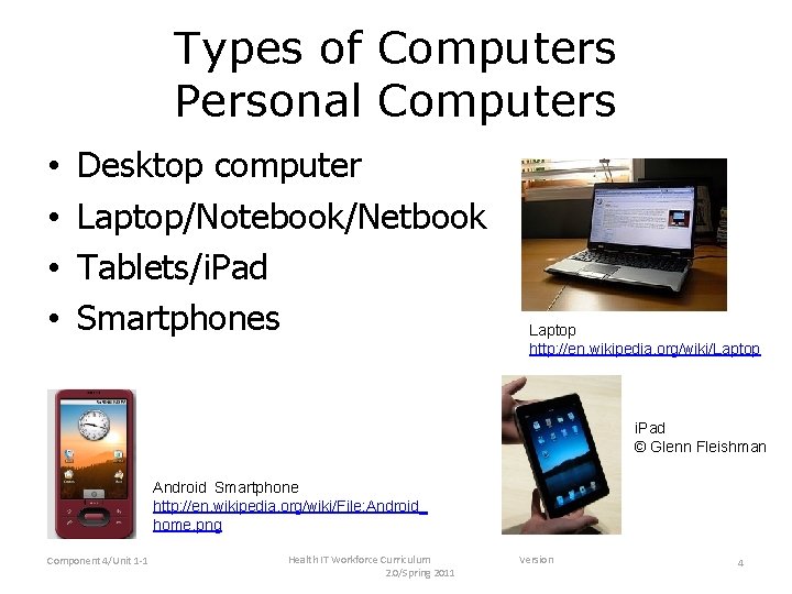 Types of Computers Personal Computers • • Desktop computer Laptop/Notebook/Netbook Tablets/i. Pad Smartphones Laptop