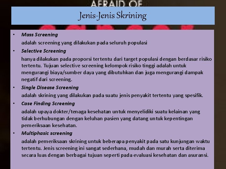 Jenis-Jenis Skrining • • • Mass Screening adalah screening yang dilakukan pada seluruh populasi