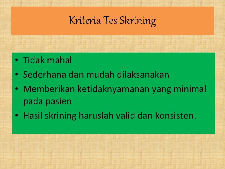 Kriteria Tes Skrining • Tidak mahal • Sederhana dan mudah dilaksanakan • Memberikan ketidaknyamanan