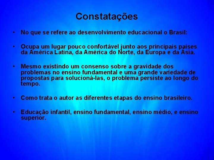 Constatações • No que se refere ao desenvolvimento educacional o Brasil: • Ocupa um