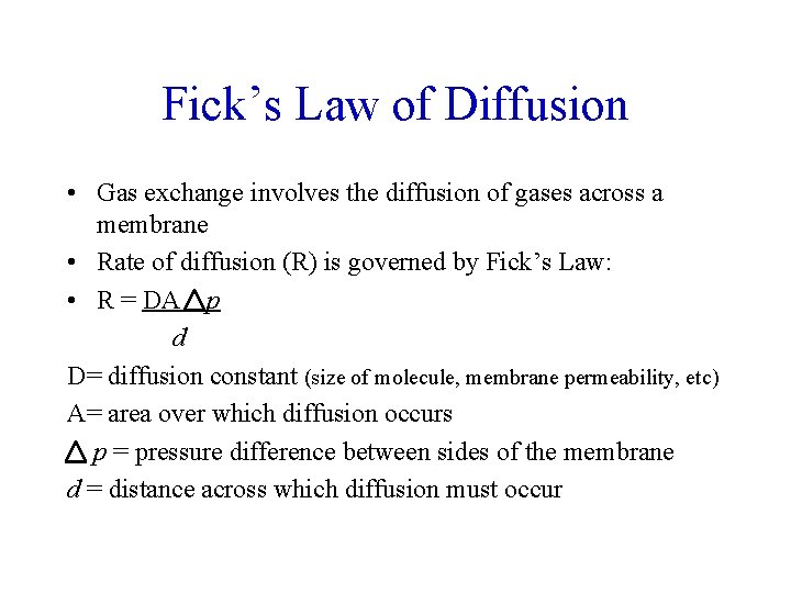Fick’s Law of Diffusion • Gas exchange involves the diffusion of gases across a