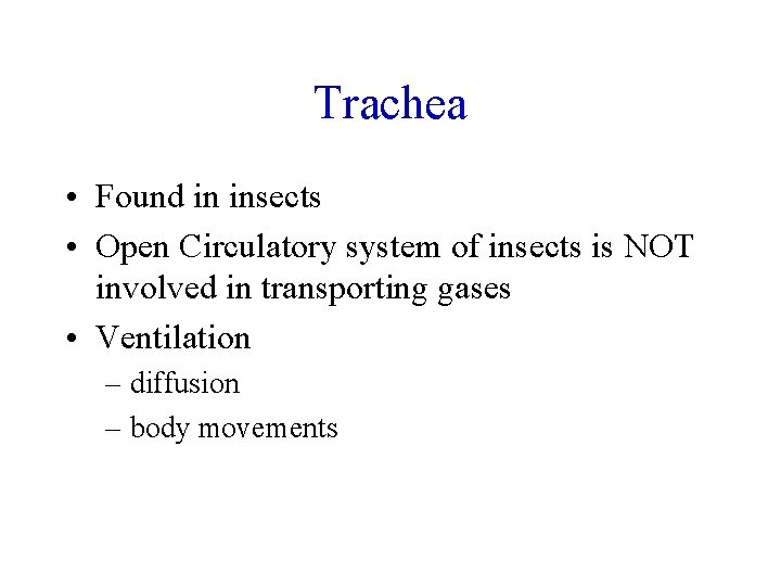 Trachea • Found in insects • Open Circulatory system of insects is NOT involved