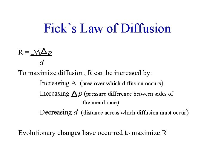 Fick’s Law of Diffusion R = DA p d To maximize diffusion, R can