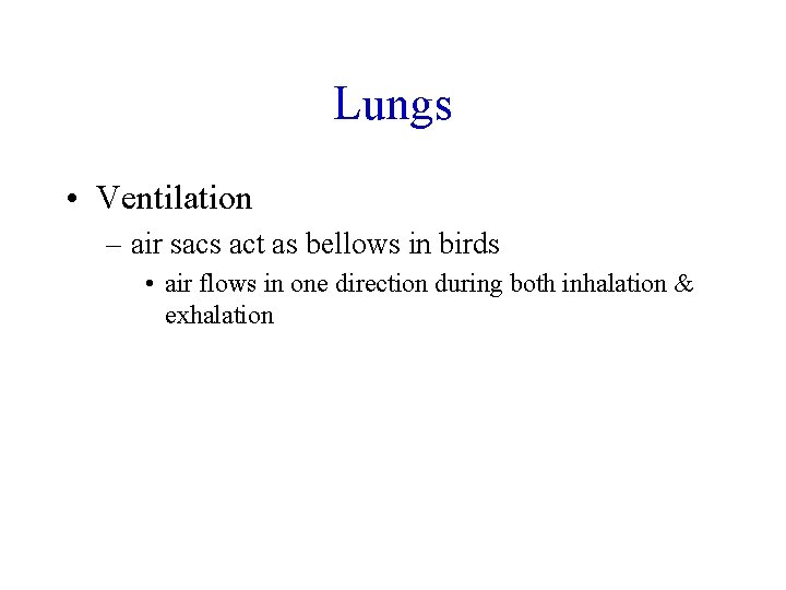 Lungs • Ventilation – air sacs act as bellows in birds • air flows