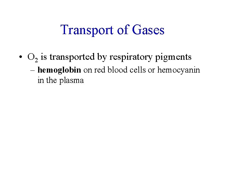 Transport of Gases • O 2 is transported by respiratory pigments – hemoglobin on