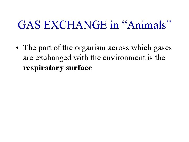 GAS EXCHANGE in “Animals” • The part of the organism across which gases are