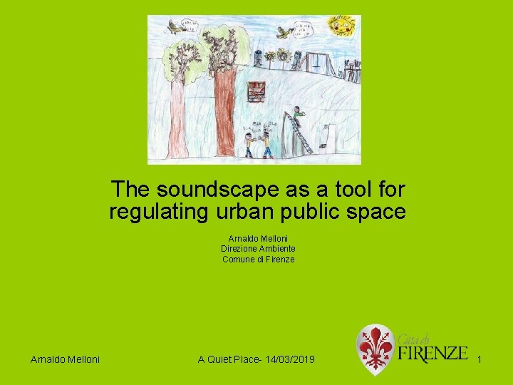 The soundscape as a tool for regulating urban public space Arnaldo Melloni Direzione Ambiente