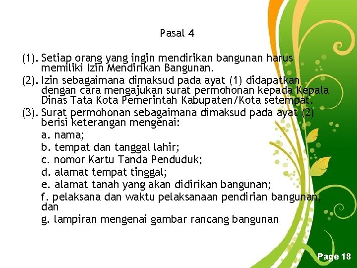 Pasal 4 (1). Setiap orang yang ingin mendirikan bangunan harus memiliki Izin Mendirikan Bangunan.