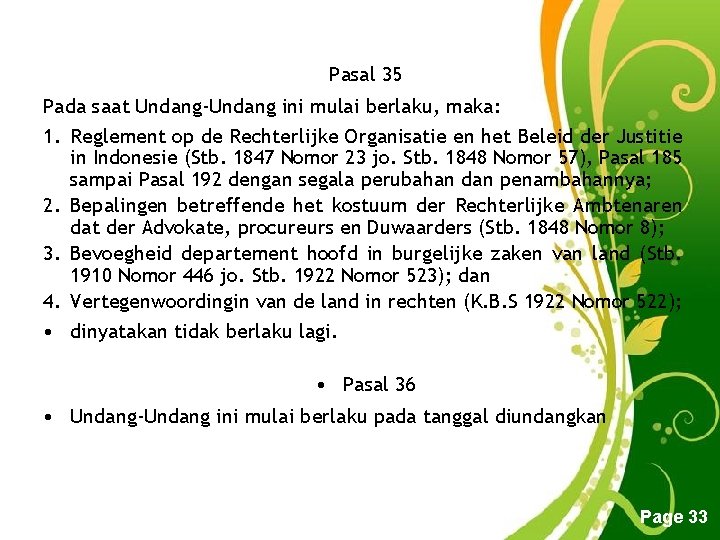 Pasal 35 Pada saat Undang-Undang ini mulai berlaku, maka: 1. Reglement op de Rechterlijke