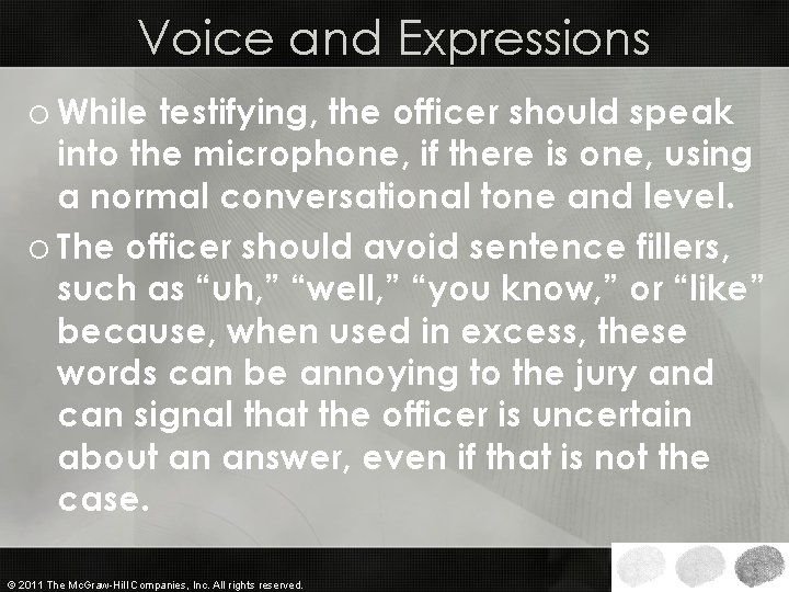 Voice and Expressions o While testifying, the officer should speak into the microphone, if