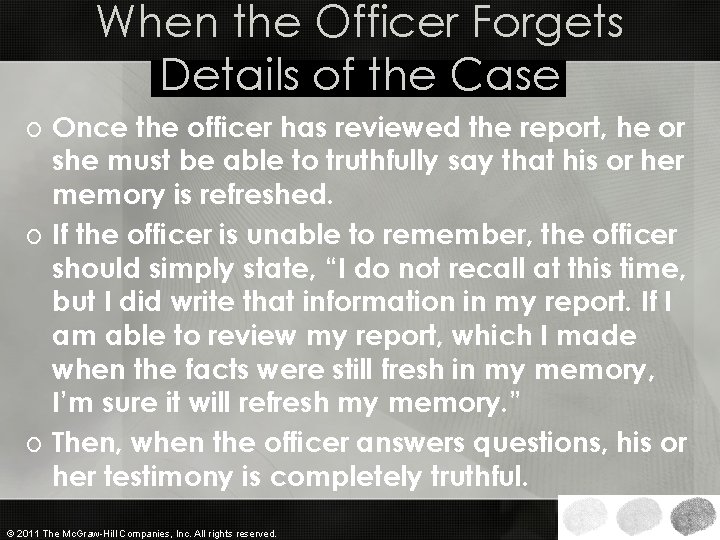 When the Officer Forgets Details of the Case o Once the officer has reviewed