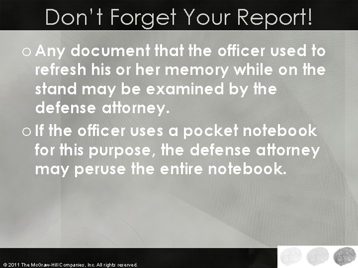 Don’t Forget Your Report! o Any document that the officer used to refresh his