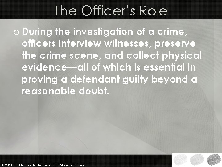 The Officer’s Role o During the investigation of a crime, officers interview witnesses, preserve