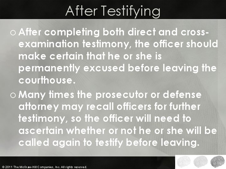 After Testifying o After completing both direct and crossexamination testimony, the officer should make