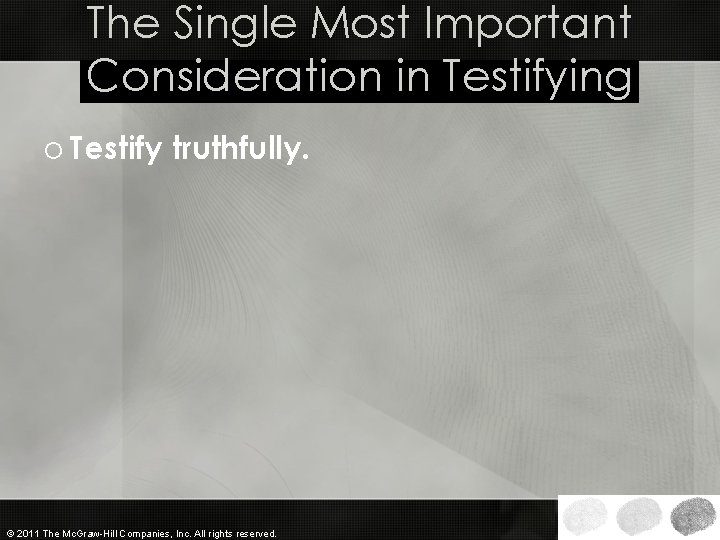 The Single Most Important Consideration in Testifying o Testify truthfully. © 2011 The Mc.