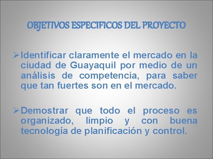 OBJETIVOS ESPECIFICOS DEL PROYECTO Ø Identificar claramente el mercado en la ciudad de Guayaquil