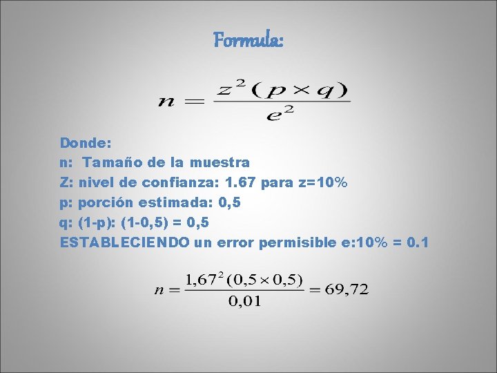 Formula: Donde: n: Tamaño de la muestra Z: nivel de confianza: 1. 67 para